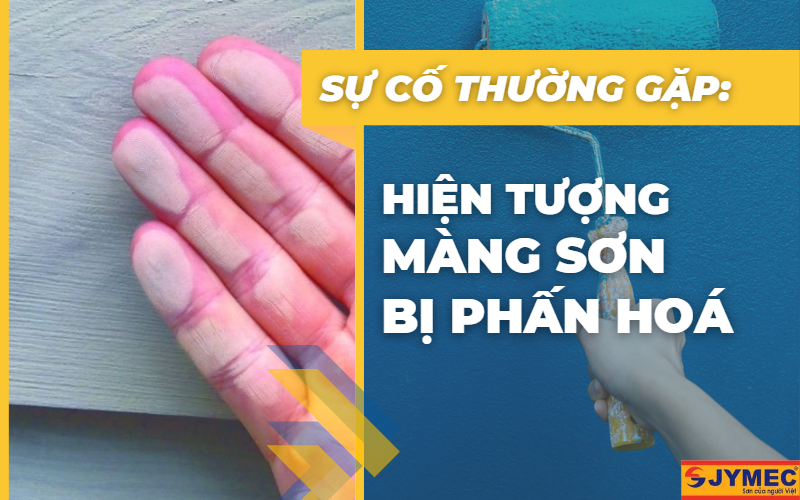 Sơn bị phấn hóa: nguyên nhân, cách phòng ngừa và khắc phục