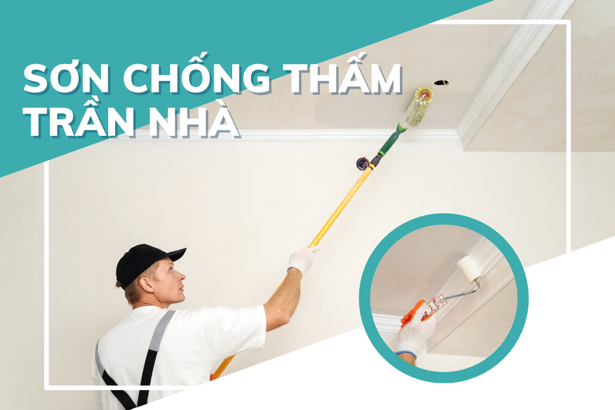 Sử dụng sơn chống thấm trần nhà để đạt hiệu quả cao nhất Sử dụng sơn chống thấm trần nhà để đạt hiệu quả cao nhất
