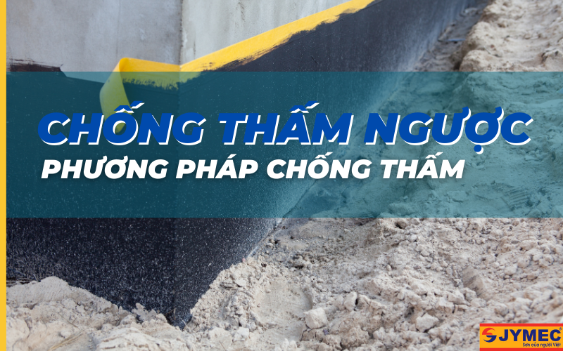 Chống thấm ngược là gì? Phương pháp chống thấm ngược hiệu quả?