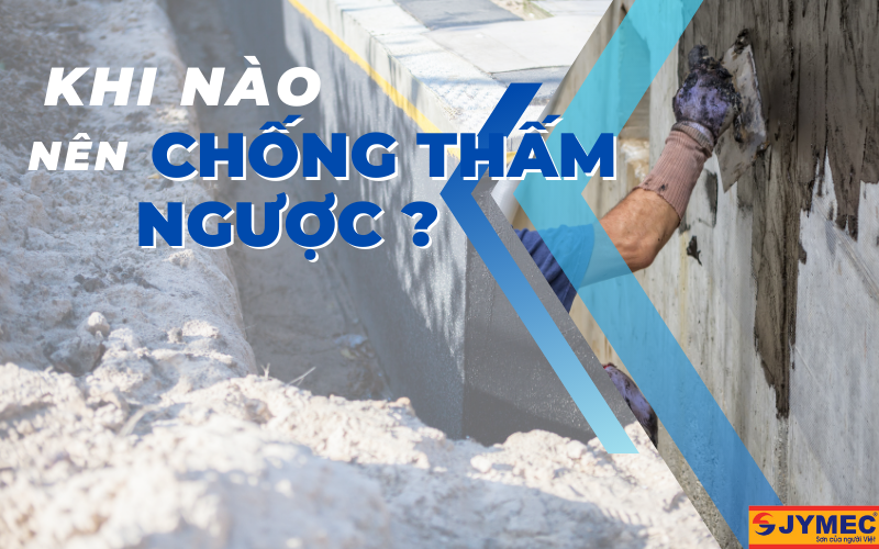 Khi nào nên sử dụng sơn chống thấm ngược