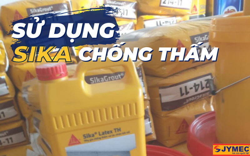 Sử dụng sika chống thấm