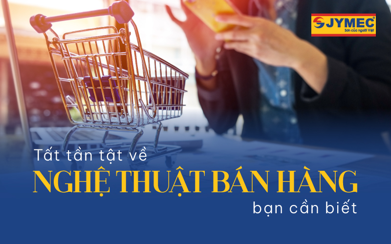 Tất tần tật về nghệ thuật bán hàng bạn cần biết 