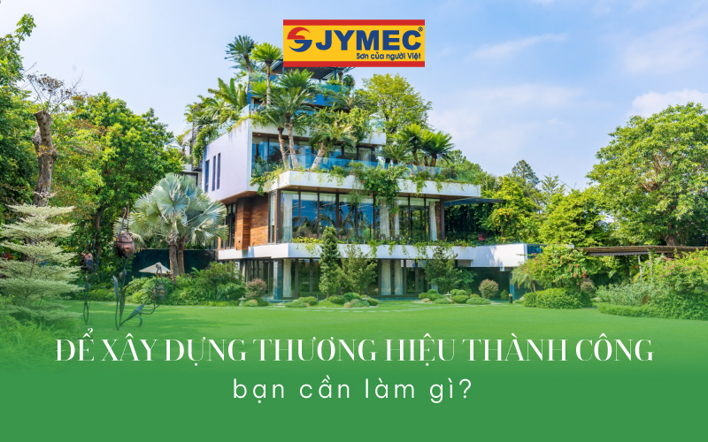 Để xây dựng thương hiệu thành công, bạn cần làm gì?