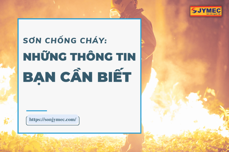 Top 4 Hãng sơn chống cháy được tin dùng nhất hiện nay