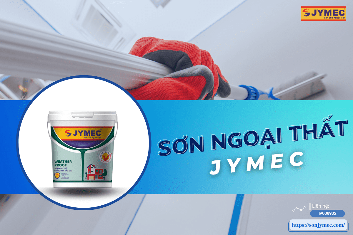 Sơn ngoại thất JYMEC - Sơn nhà tốt nhất cho ngoại thất Sơn ngoại thất JYMEC - Sơn nhà tốt nhất cho ngoại thất