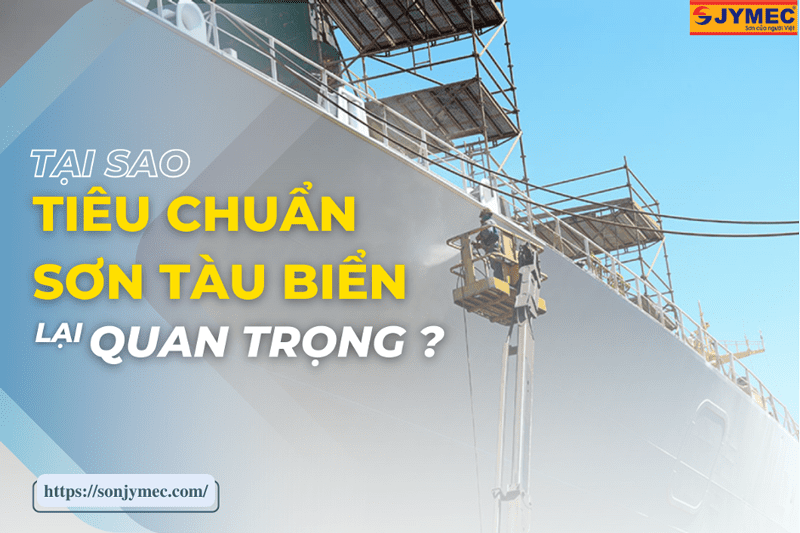 Lý do cần quan tâm tới tiêu chuẩn của sơn tàu biển