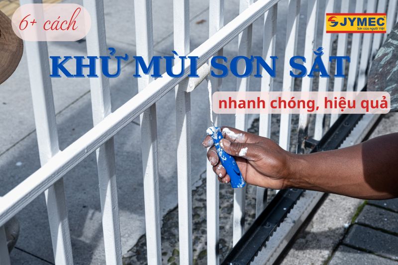  6+ Cách khử mùi sơn sắt nhanh chóng, hiệu quả
