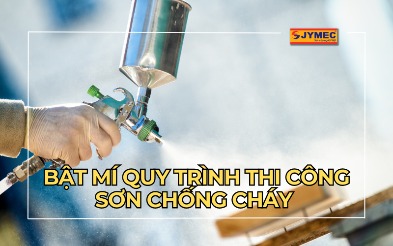 Quy trình thi công sơn chống cháy đơn giản, hiệu quả nhất
