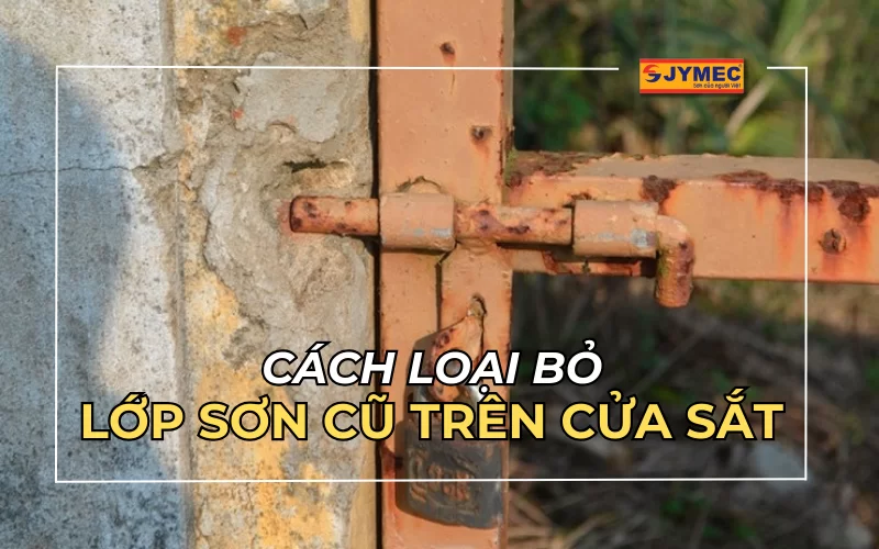Hướng dẫn cách tẩy sơn trên sắt đơn giản hiệu quả nhất