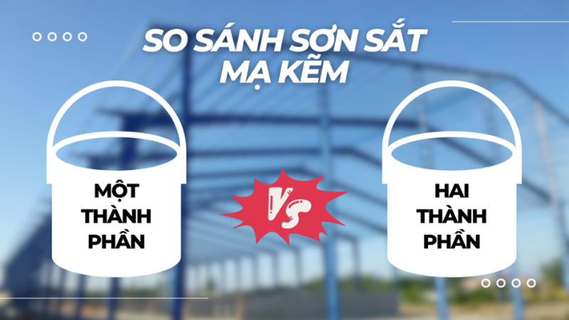 So sánh sơn sắt mạ kẽm 1 thành phần và 2 thành phần