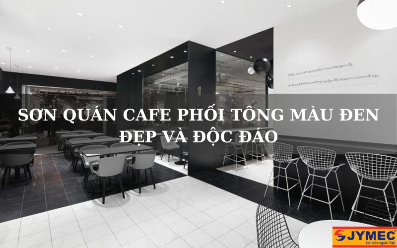 Sơn quán cà phê màu đen phong cách đẹp và độc đáo