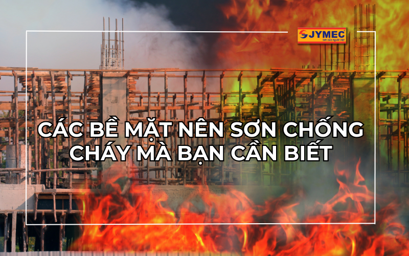 Bề mặt nên sơn chống cháy bạn cần biết