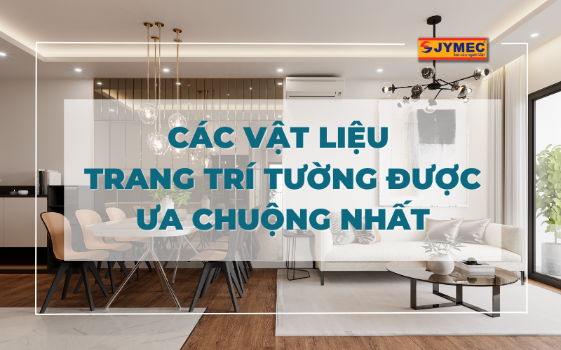 Vật liệu trang trí tường được ưu chuộng nhất hiện nay