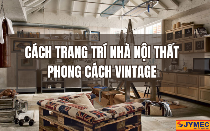 Trang trí nội thất phong cách Vintage ấn tượng nhất