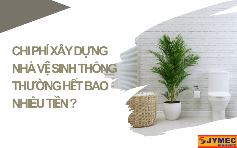 Chi phí xây dựng nhà vệ sinh hết bao nhiêu tiền?