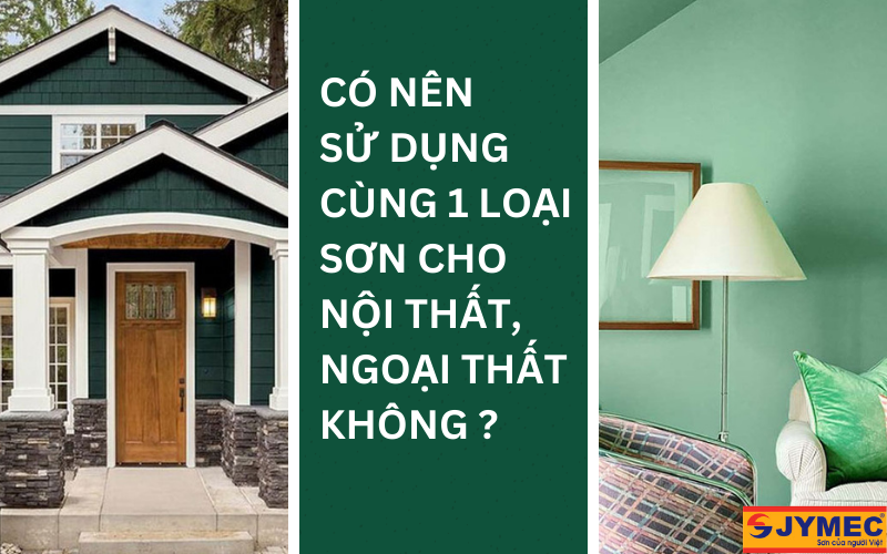 Sử dụng 1 loại sơn cho nội thất và ngoại thất có được không? Sử dụng 1 loại sơn cho nội thất và ngoại thất có được không?