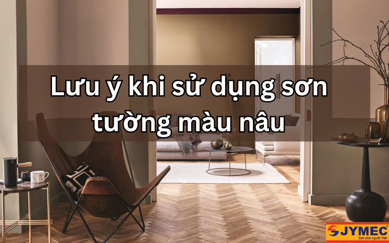 Một số lưu ý khi sử dụng sơn màu nâu trong trang trí