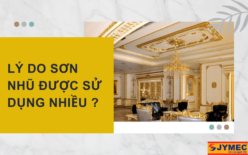 Tại sao sơn nhũ lại được ưa chuộng sử dụng trong trang trí?