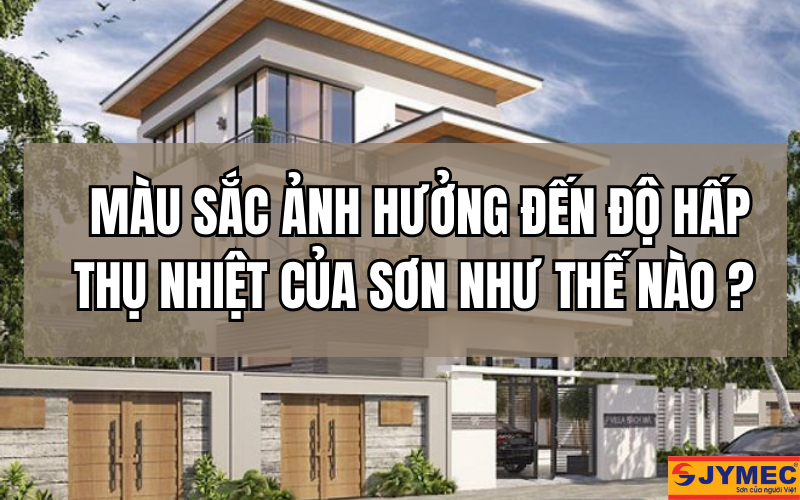 Màu sắc ảnh hưởng đến độ hấp thụ nhiệt của sơn như thế nào?