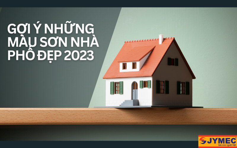 Màu sơn nhà phố đẹp, nổi bật nhất 2023