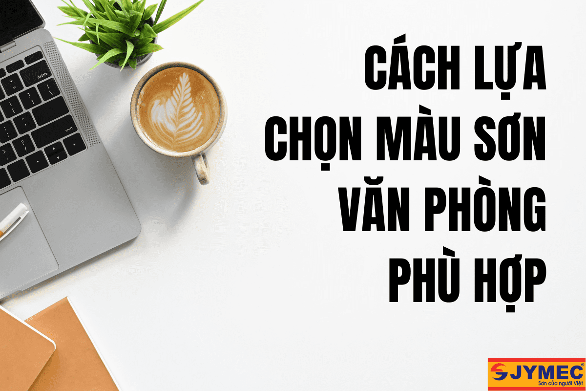 Màu sơn văn phòng phù hợp, tối ưu hiệu suất làm việc