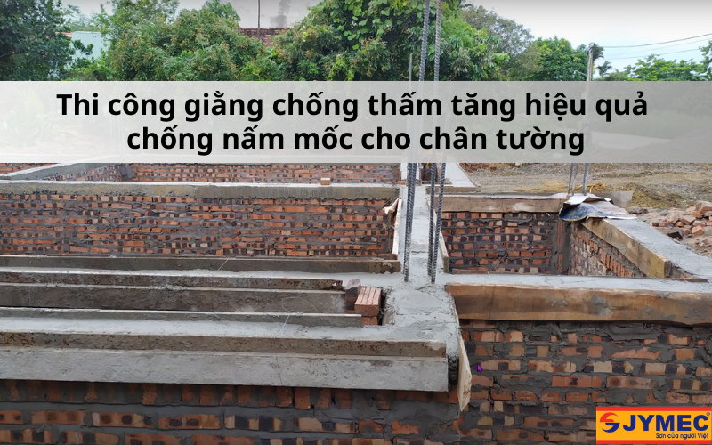 Thi công giằng chống thấm cho nền móng và chân tường 