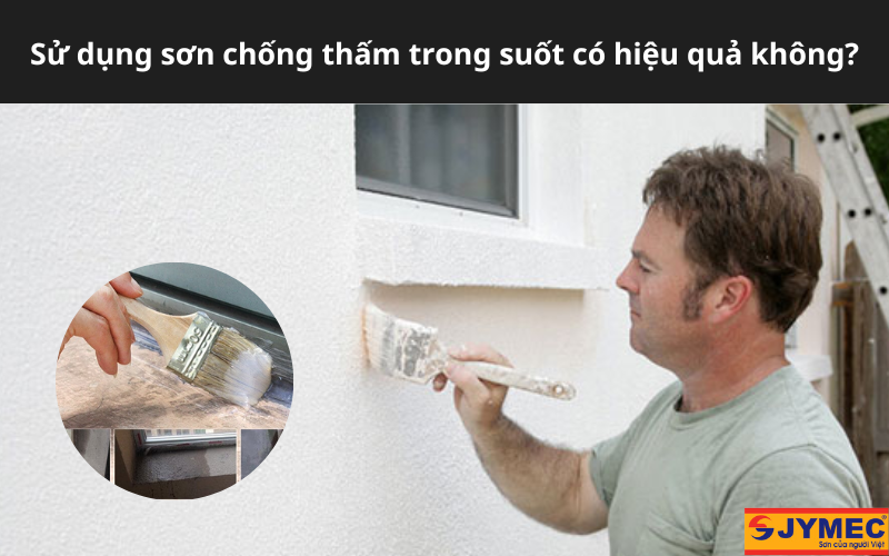 Sử dụng chống thấm trong suốt có hiệu quả không?
