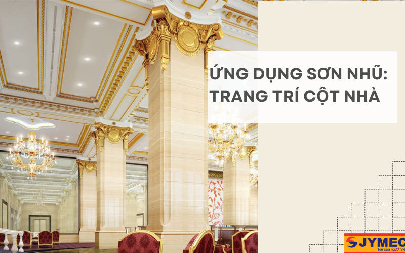 Trang trí cột nhà với sơn nhũ