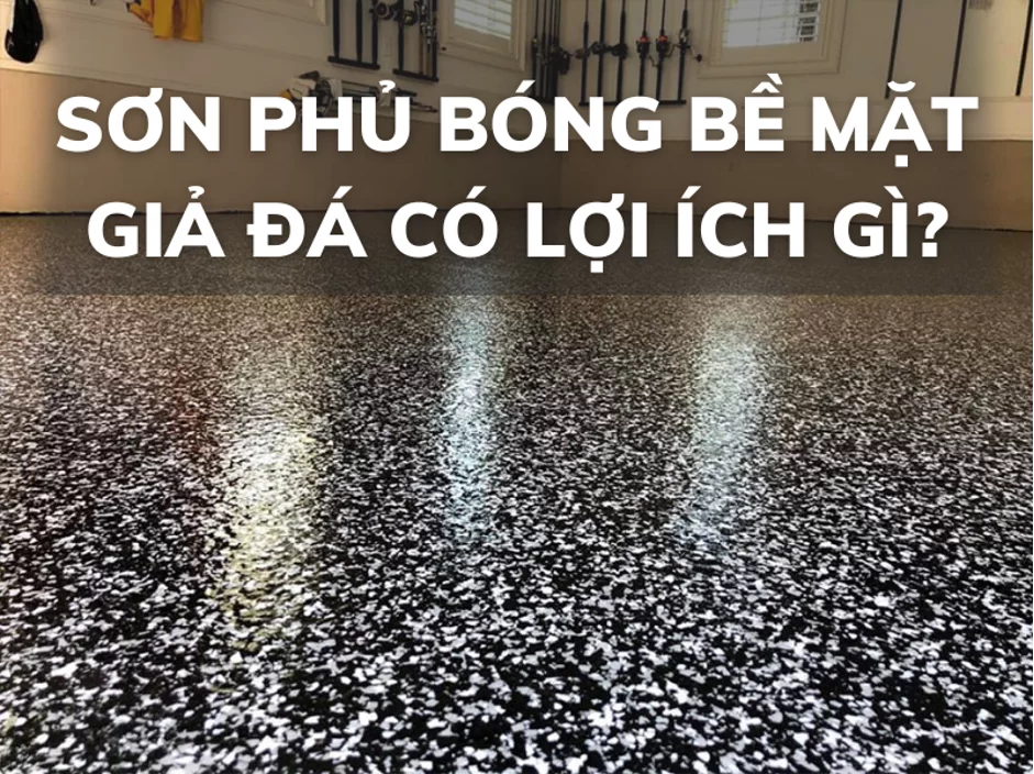 Sơn phủ bóng bề mặt giả đá có lợi ích gì?