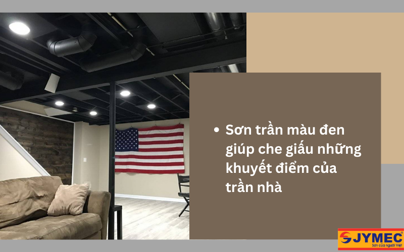 Trần đen giúp giấu được các khuyết điểm