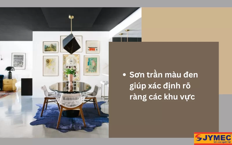 Trần nhà được sơn màu đen giúp xác định rõ ràng các khu vực