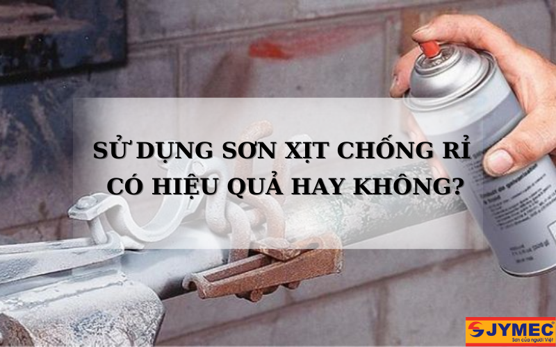 Sử dụng sơn xịt chống rỉ có hiệu quả hay không?