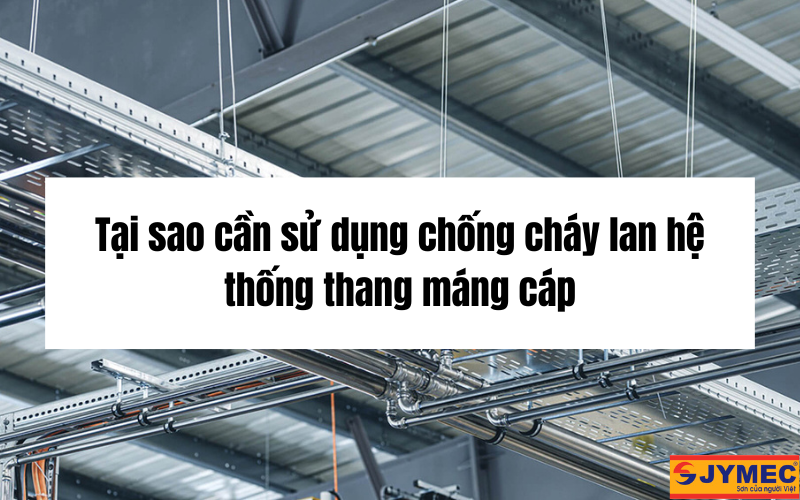 Tại sao cần chống cháy lan hệ thống thang máng cáp