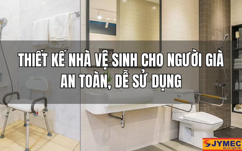 Thiết kế nhà vệ sinh cho người già an toàn, dễ sử dụng