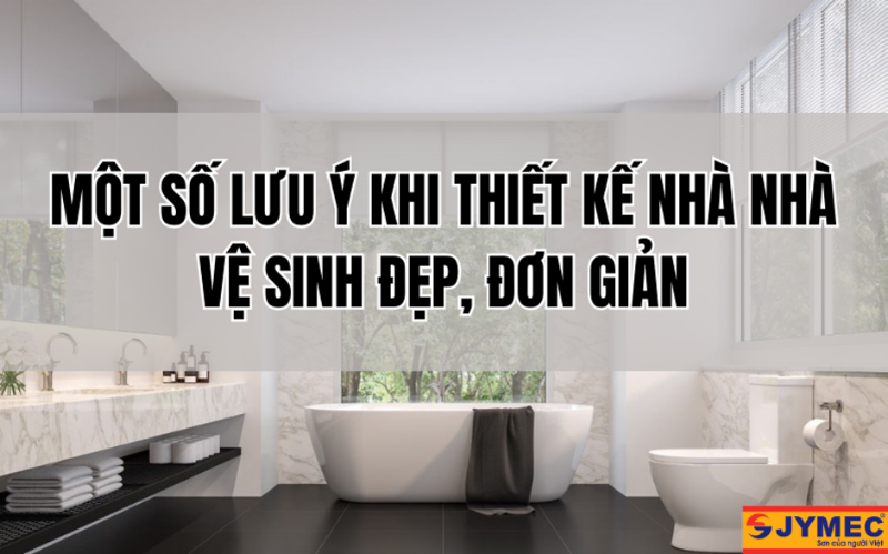 Thiết kế nhà vệ sinh đẹp, đơn giản với 8 lưu ý dưới đây