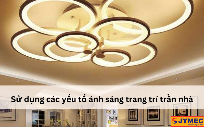 Sử dụng các yếu tố ánh sáng để trang trí trần