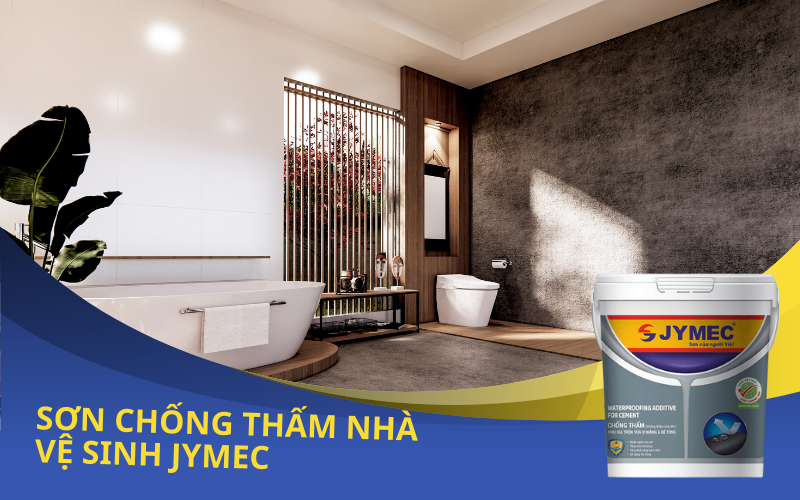 Sơn chống thấm nhà vệ sinh JYMEC - sự lựa chọn hoàn hảo trong thi công chống thấm