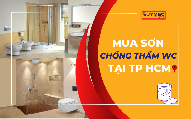 Mua sơn chống thấm nhà vệ sinh tại TPHCM chất lượng tốt nhất
