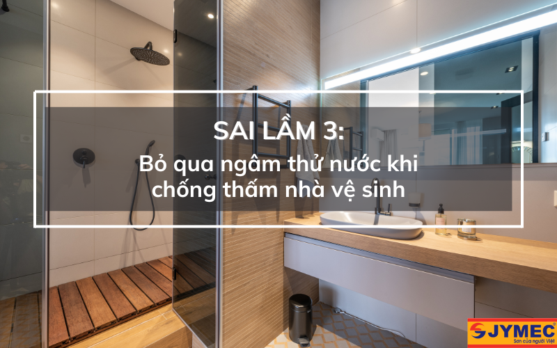 Gia đoạn ngâm thử nước khi chống thấm nhà vệ sinh nhiều người hay bỏ qua