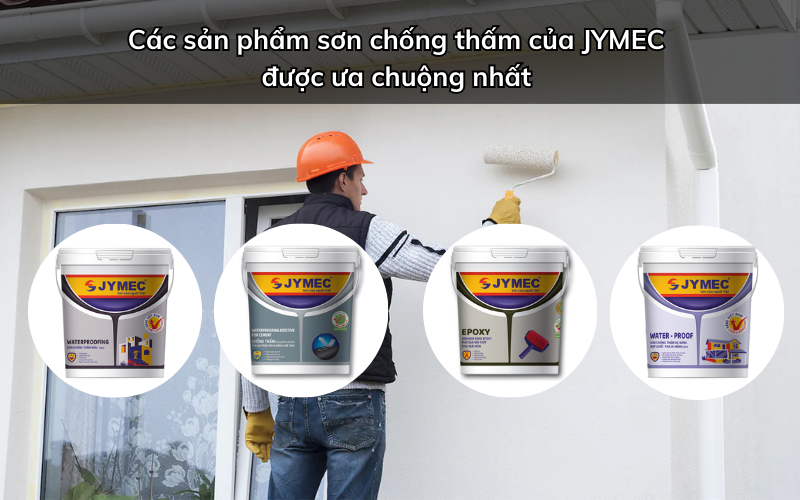 Các sản phẩm sơn chống thấm JYMEC tốt nhất
