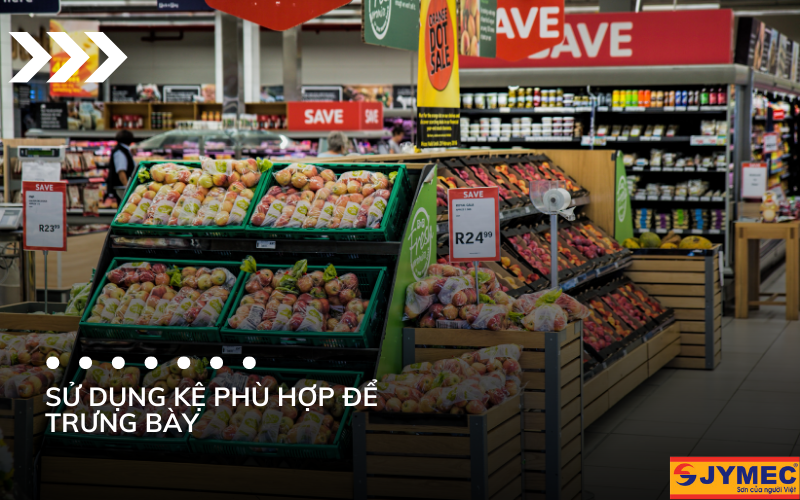 Sử dụng kệ phù hợp để trưng bày