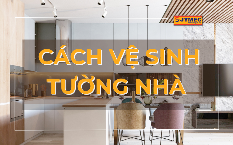 Cách vệ sinh tường nhà đơn giản hiệu quả