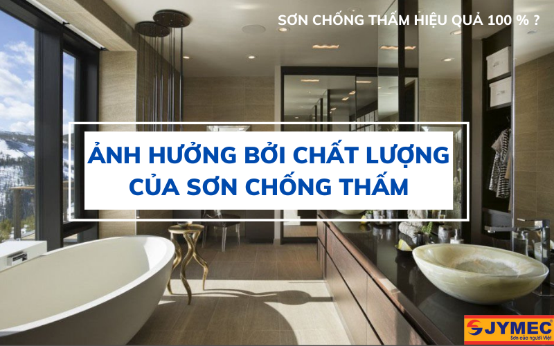 Hiệu quả chống thấm ảnh hướng bởi chất lượng sơn