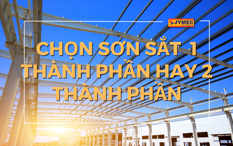 Nên chọn sơn sắt mạ kẽm 1 thành phần hay 2 thành phần