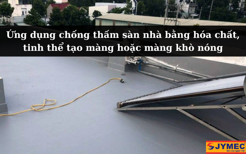 Chống thấm sàn nhà hiệu quả với 3 phương pháp