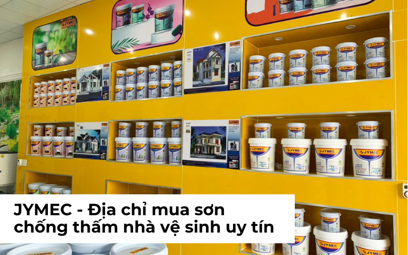JYMEC - Địa chỉ mua sơn chống thấm nhà vệ sinh uy tín