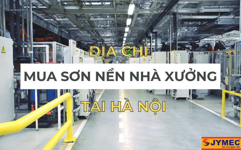 Mua sơn nền nhà xưởng tại Hà Nội ở đâu?
