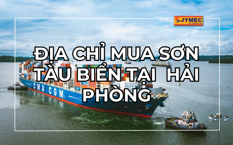 Địa chỉ mua sơn tàu biển tại Hải Phòng chính hãng