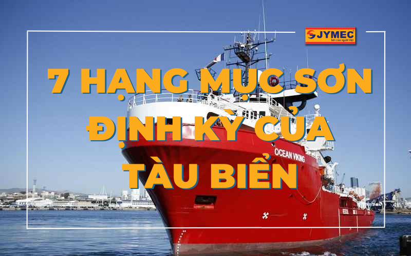 7 hạng mục sơn định kỳ của tàu biển không nên bỏ qua