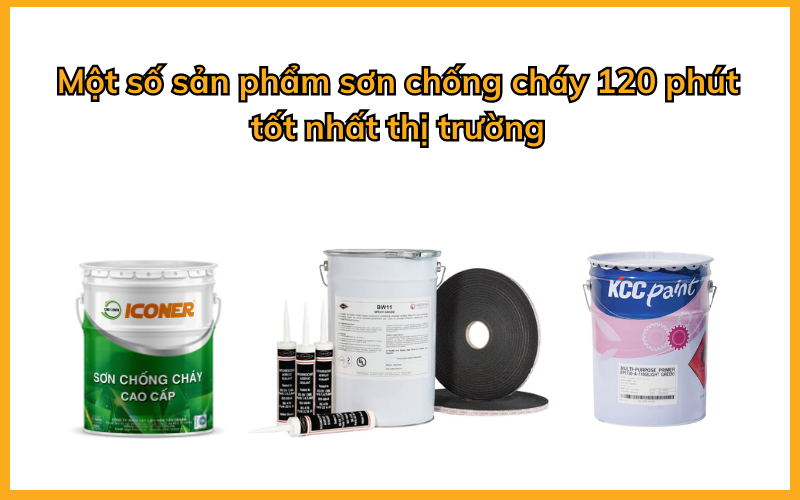 Một số loại sơn chống cháy 120 phút trên thị trường